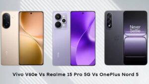 Vivo V60e Vs Realme 15 Pro 5g Vs Oneplus Nord 5