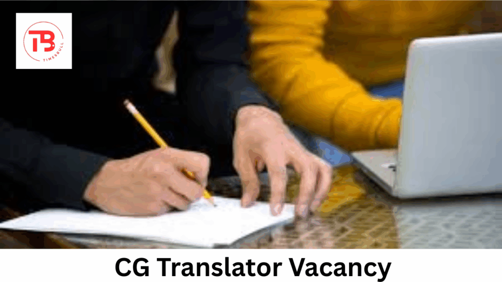 CG Translator Vacancy 2025 Last Date Today Check Eligibility and Process
