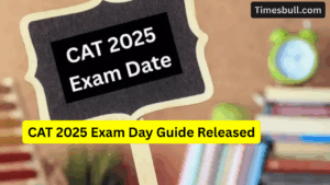 CAT 2025 Exam Day Guide Released- Full Details on Slots, Sections, Negative Marking and Documents Required