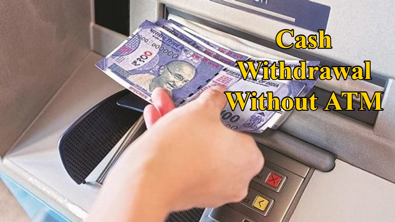 Cash Withdrawal Without ATM