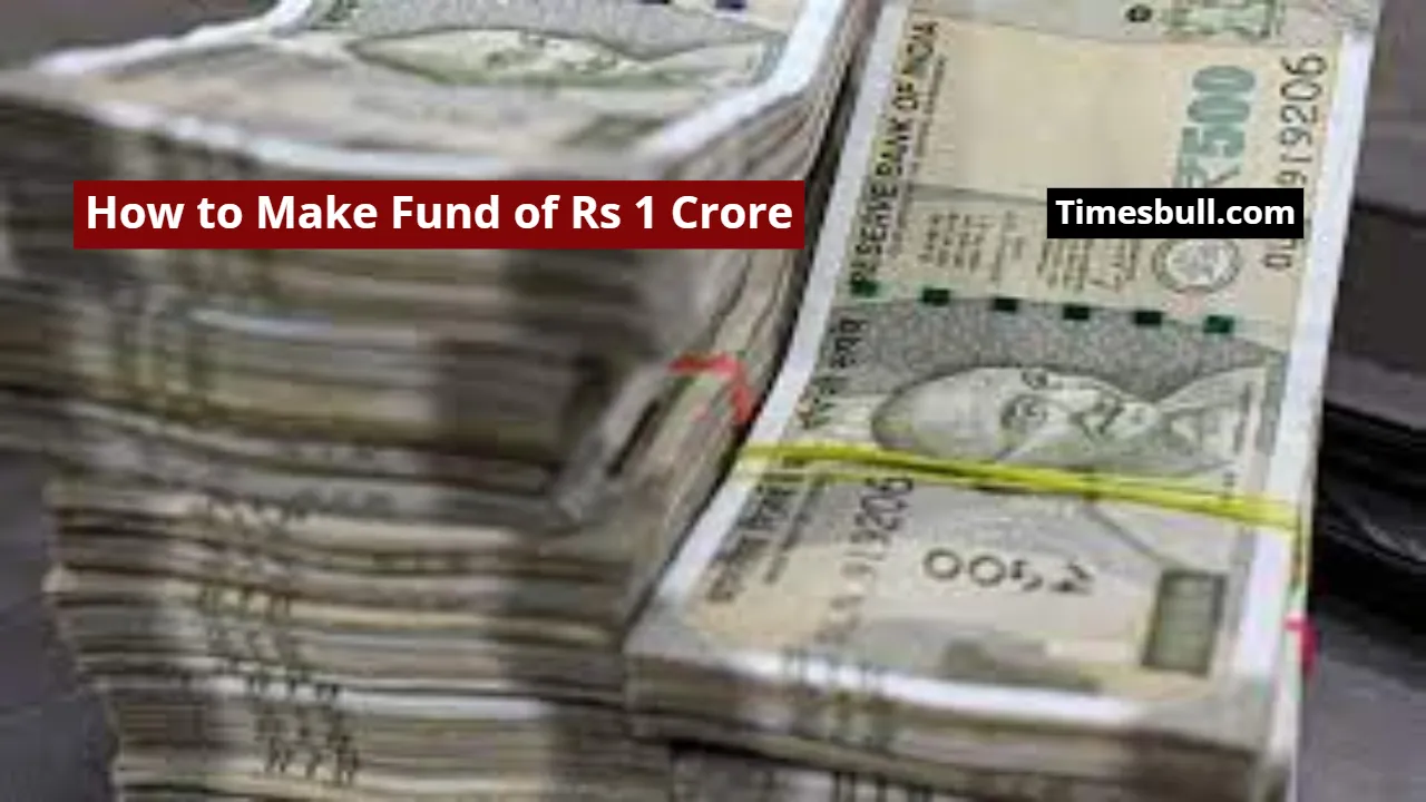 How to Make Fund of Rs 1 Crore
