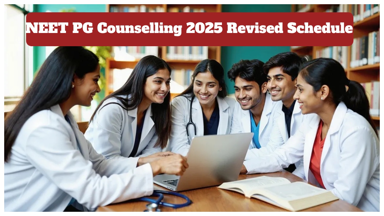 NEET PG Counselling 2025 Revised Schedule - Check Seat Allotment Dates for All Three Rounds