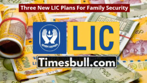 Three New LIC Plans For Family Security, Offer Many Benefits