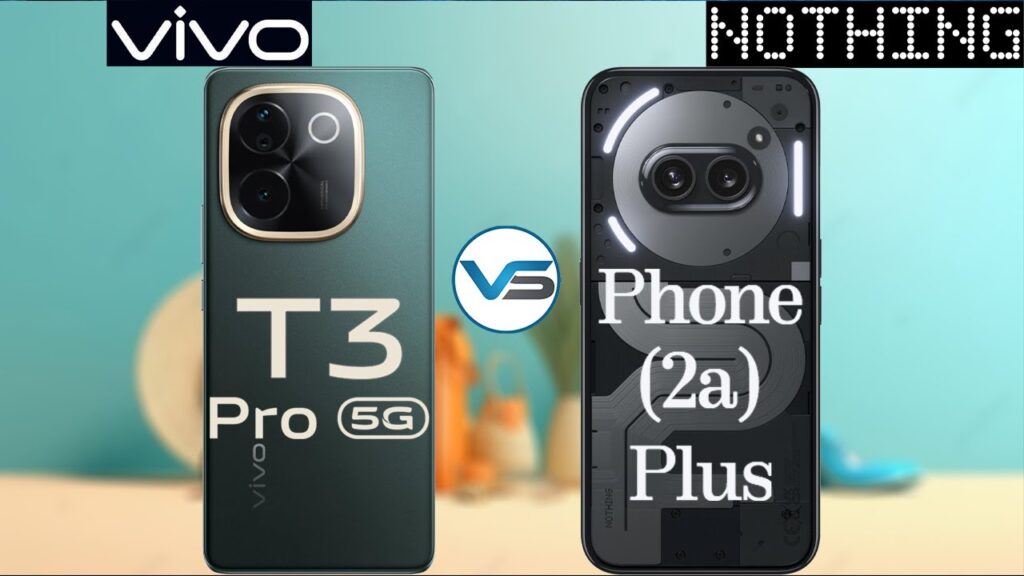 Nothing Phone (2a) Plus Vs Vivo T3 Pro