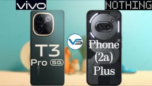 Nothing Phone (2a) Plus Vs Vivo T3 Pro