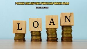 Personal Loans Get Rejected for These 5 Reasons, Know the Solution