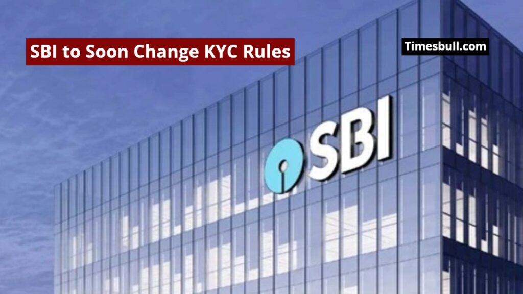 SBI to Soon Change KYC Rules