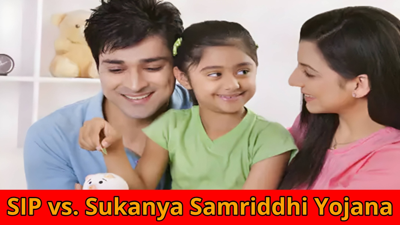 SIP vs. Sukanya Samriddhi Yojana
