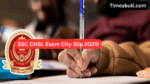SSC CHSL 2025 City Slip Release (3)