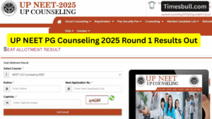UP NEET PG Counseling 2025 Round 1 Results OUT- Check Seat Allotment, Reporting Dates and Required Document