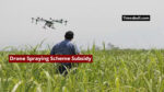 Drone Spraying Scheme Subsidy