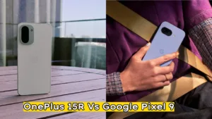 OnePlus 15R Vs Google Pixel 9a: Which One Is Good for Flagship Phone Under 50k?