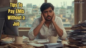 How to Pay EMIs Without a Job? Follow These 5 Smart Tips for Hassle-Free Payments