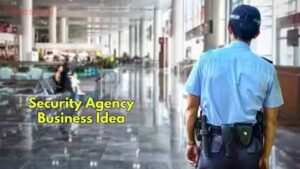 Business Idea-Earn Steady Income by Starting a Security Agency—Here’s How