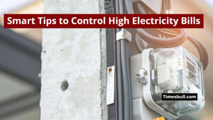 Smart Tips to Control High Electricity Bills