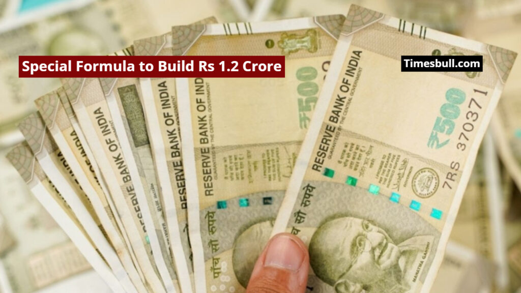 Special Formula to Build Rs 1.2 Crore