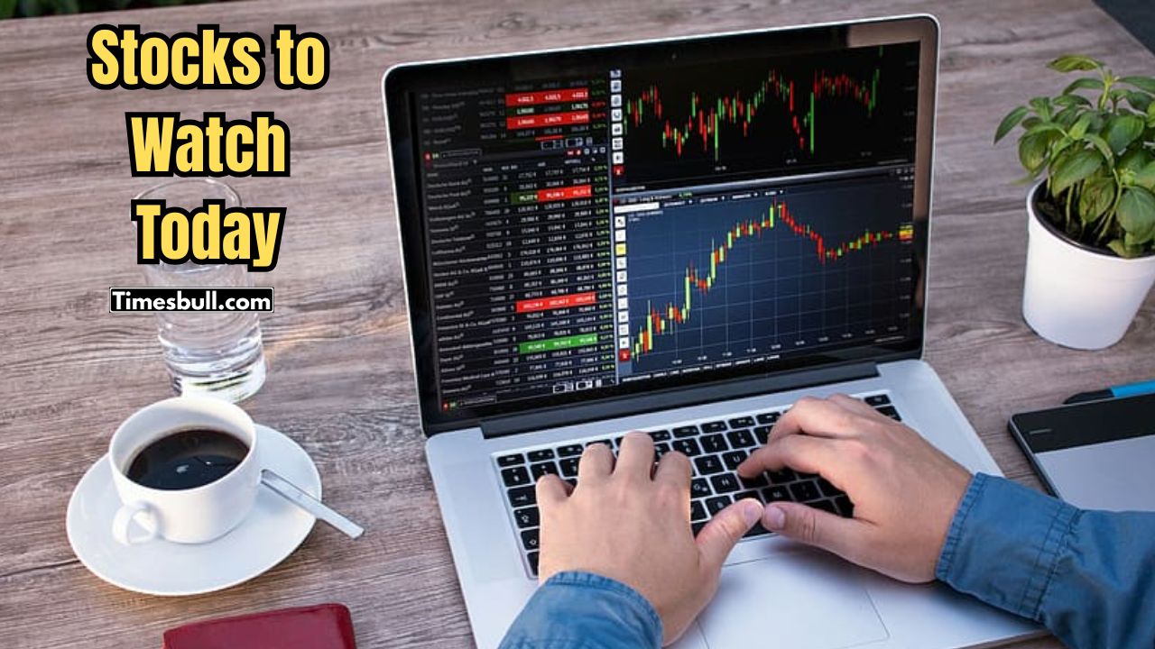 Stocks to Watch Today: Watch...