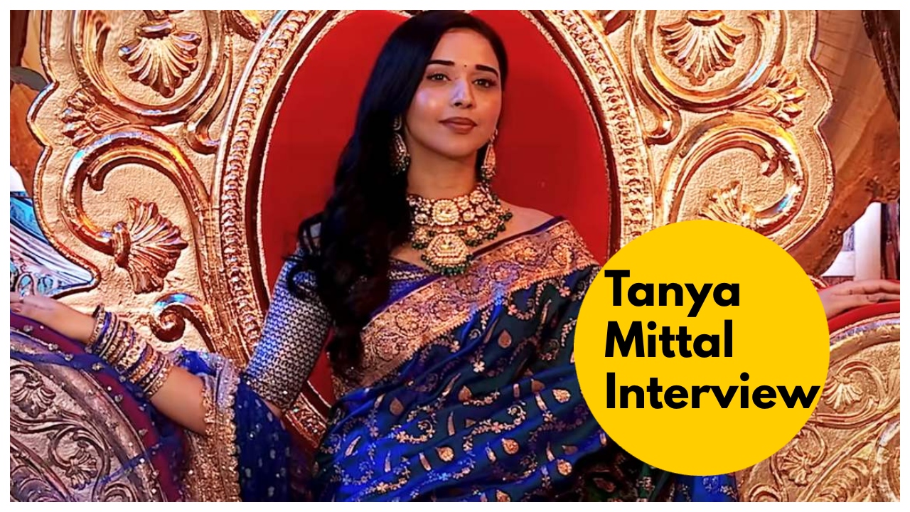 Tanya Mittal Interview –