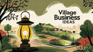 Best Village Startup-Top 5 Profitable Village Business Ideas You Can Start Today With Low Investment