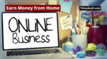 Online Businesses Earn Money from Home