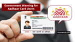 Government Warning for Aadhaar Card Users