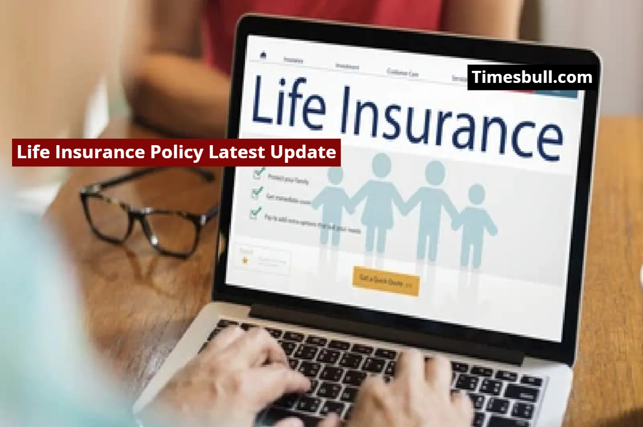 Life Insurance Policy Latest Update