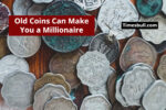 Old Coins Can Make You a Millionaire