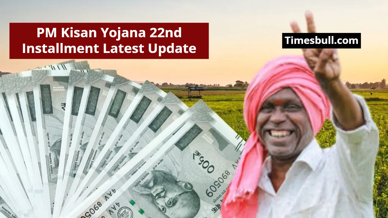 PM Kisan Yojana 22nd Installment Latest Update