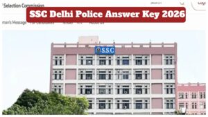 SSC Delhi Police Answer Key 2026 – Direct Link to Download Constable Response Sheet at ssc.gov.in