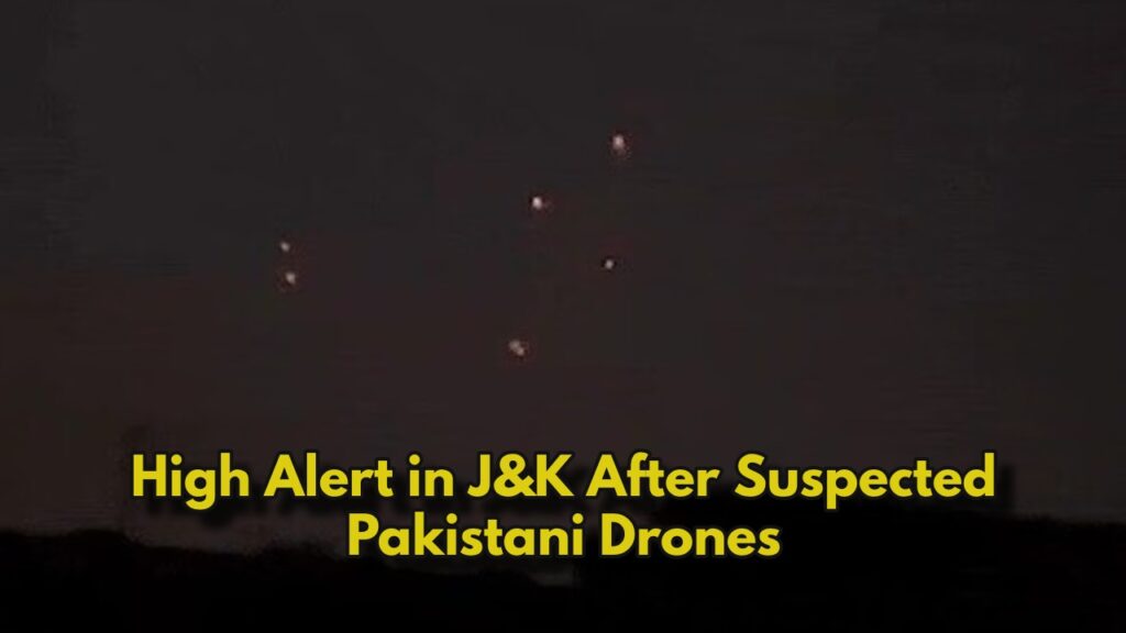 J&K on High Alert as Suspected Pakistani Drones Spotted in Samba, Rajouri and Poonch