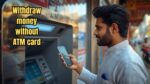 withdraw money without card
