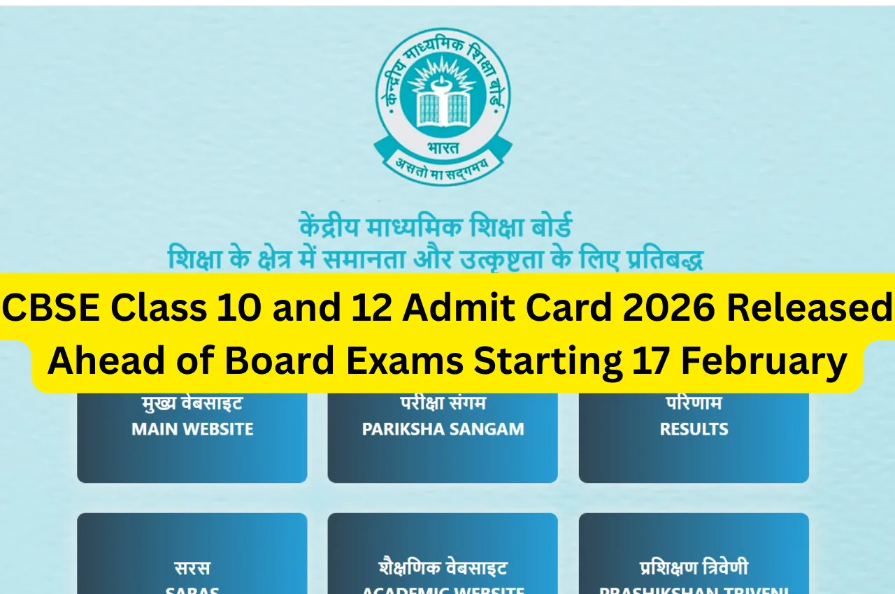CBSE Class 10 and 12 Admit Card 2026 Released Ahead of Board Exams Starting 17 February