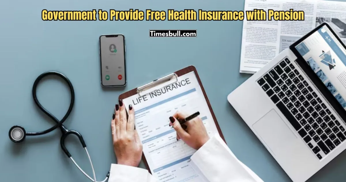 Government to Provide Free Health Insurance with Pension