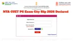 CUET PG Exam City Slip 2026 Announced – Direct Link to Download City Intimation at exams.nta.nic.in