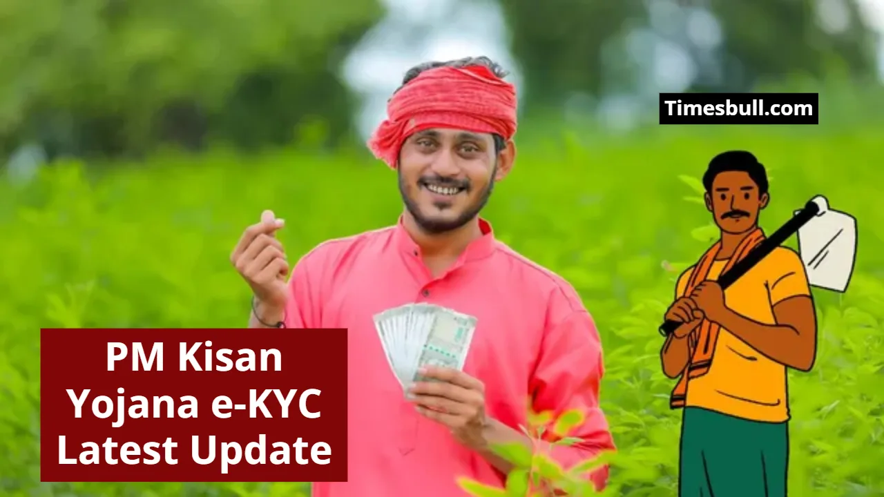 PM Kisan Yojana e-KYC Latest Update