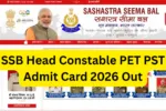 SSB Head Constable PET PST Admit Card 2026 Out