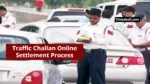 Traffic Challan Online Settlement Process