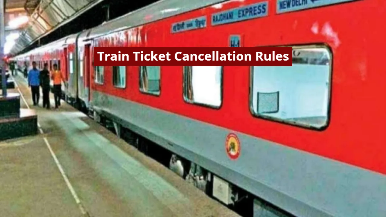 Train Ticket Cancellation and Refund Rules