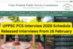 UPPSC PCS Interview 2026 Schedule Released Interviews From 16 February