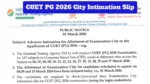 CUET PG 2026 – How to Download City Slip 2026 for March 6, 7, 8, 9, and 10 Exams at exams.nta.nic.in