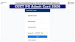CUET PG Admit Card 2026 OUT – Direct Link to Download for March 16–19 Exams at exams.nta.nic.in