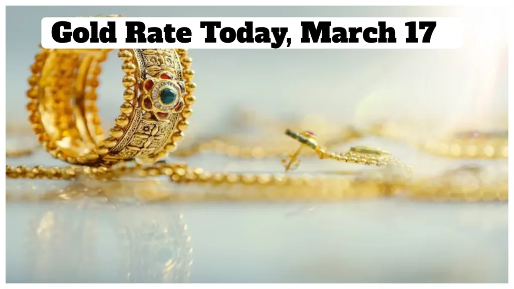 Gold Rate Today, March 17 – Gold Prices Hike by ₹328 & Silver Jumps by ₹5,000 per KG—Check City-Wise Prices
