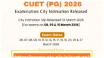CUET PG 2026 City Slip OUT – Download Link for March 16–27 Exams at exams.nta.nic.in