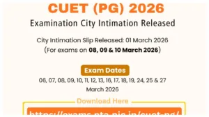CUET PG 2026 City Slip OUT – Download Link for March 16–27 Exams at exams.nta.nic.in