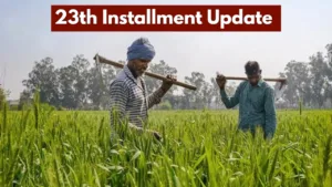 PM Kisan Yojana – When Will Farmers Get ₹2000 of 23rd Installment? Know the Update