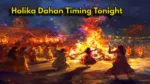 Holika Dahan Timing Tonight – Exact Puja Timing and Remedies to Change Your Destiny