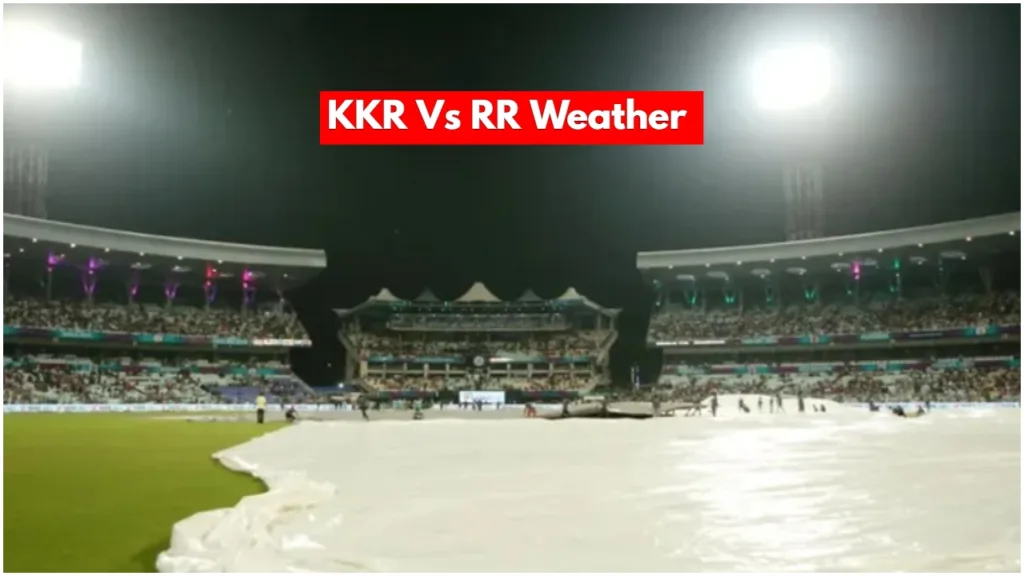 KKR Vs RR – Rain May Disrupt the Match Between Kolkata and Rajasthan! Know Update