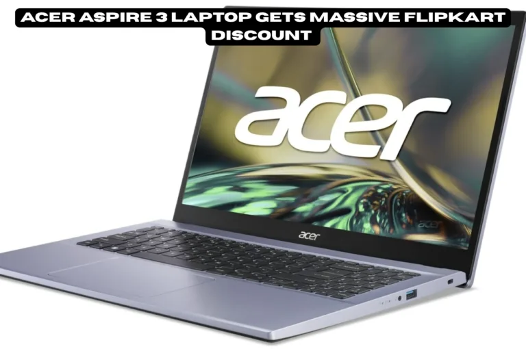 Acer Aspire 3 Laptop Gets Massive Flipkart Discount – Budget Buyers Can Save Big Right Now