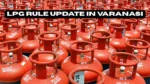 LPG Rule Update in Varanasi