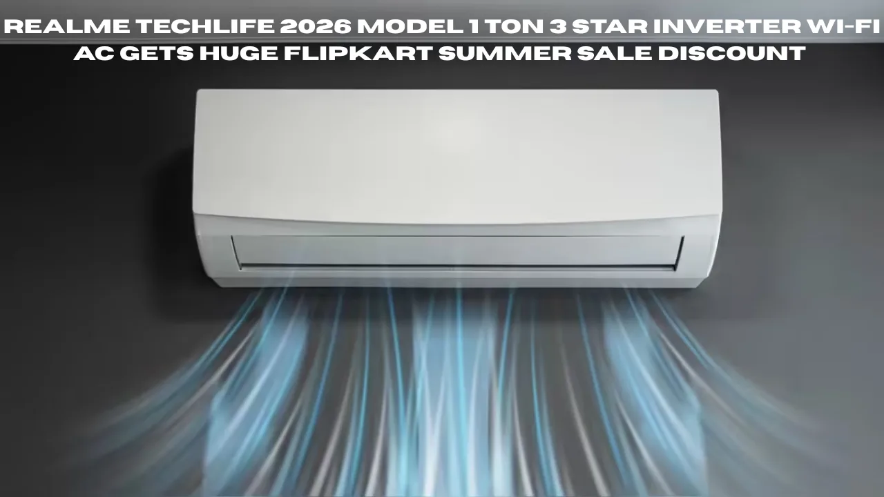 Realme TechLife 2026 Model 1 Ton 3 Star Inverter Wi-Fi AC Gets Huge Flipkart Summer Sale Discount